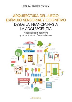 ARQUITECTURA DEL JUEGO, ESTÍMULO SENSORIAL Y COGNITIVO DESDE | 9788417528751 | BRUSILOVSKY, BERTA