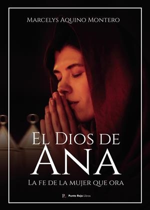 DIOS DE ANA, EL. LA FE DE LA MUJER QUE ORA | 9798396127234 | AQUINO MONTERO, MARCELYS