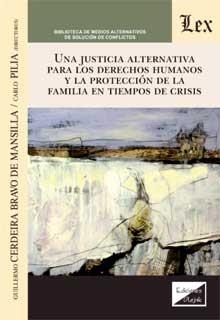 JUSTICIA ALTERNATIVA PARA LOS DERECHOS HUMANOS Y LA PROTECCION DE LA FAMILIA en tiempos de crisis, UNA | 9789563928419 | CERDEIRA BRAVO DE MANSILLA, GUILLERMO