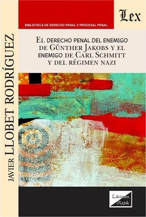 DERECHO PENAL DEL ENEMIGO DE GUNTHER JAKOBS Y EL ENEMIGO DE CARL SCHMITTT Y DEL REGIMEN NAZI | 9789564070452 | LLOBET RODRIGUEZ, JAVIER