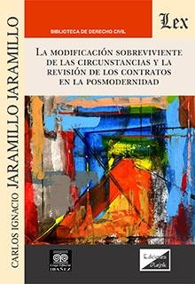 MODIFICACION SOBREVIVIENTE DE LAS CIRCUNSTANCIAS Y LA REVISION DE LOS CONTRATOS EN LA POSMODERNIDAD | 9789564070827 | JARAMILLO JARAMILLO, CARLOS IGNACIO