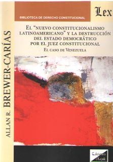 NUEVO CONSTITUCIONALISMO LATINOAMERICANO Y LA DESTRUCCION DEL ESTADO DEMOCRATICO POR EL JUEZ CONSTITUCIONAL | 9789563923650 | BREWER-CARIAS, ALLAN R.