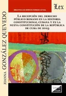 RECEPCION DEL DERECHO PUBLICO ROMANO EN LA HISTORIA CONSTITUCIONAL CUBANA Y EN LA NUEVA CONSTITUCION | 9789564070391 | GONZALEZ QUEVEDO, JOANNA