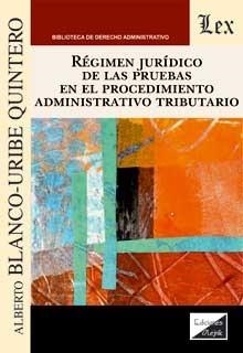 REGIMEN JURIDICO DE LAS PRUEBAS EN EL PROCEDIMIENTO ADMINISTRATIVO TRIBUTARIO | 9789564070742 | BLANCO-URIBE QUINTERO, ALBERTO
