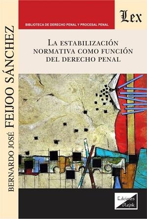ESTABILIZACION NORMATIVA COMO FUNCION DEL DERECHO PENAL, LA | 9789563929546 | FEIJOO SANCHEZ, BERNARDO J.