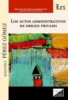 ACTOS ADMINISTRATIVOS DE ORIGEN PRIVADO, LOS | 9789563929621 | PEREZ GOMEZ, AUGUSTO