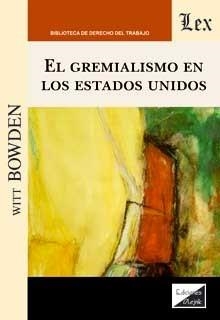 GREMIALISMO EN LOS ESTADOS UNIDOS, EL | 9789564070346 | BOWDEN, WITT