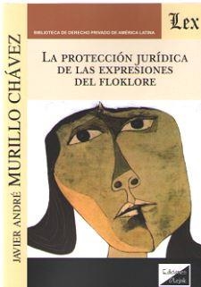 PROTECCION JURIDICA DE LAS EXPRESIONES DEL FOLKLORE, LA | 9789563924251 | MURILLO CHAVEZ, JAVIER ANDRE