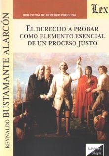 DERECHO A PROBAR COMO ELEMENTO ESENCIAL DE UN PROCESO JUSTO, EL (2018) | 9789563922196 | BUSTAMANTE ALARCON, REYNALDO
