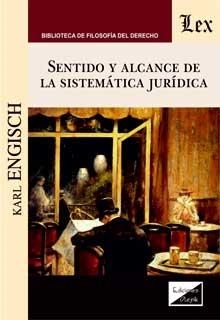 SENTIDO Y ALCANCE DE LA SISTEMATICA JURIDICA | 9789563928716 | ENGISCH, KARL
