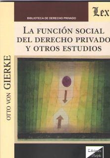 FUNCION SOCIAL DEL DERECHO PRIVADO Y OTROS ESTUDIOS, LA | 9789563922462 | VON GIERKE, OTTO
