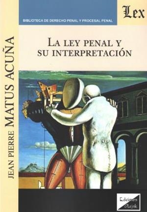 LEY PENAL Y SU INTERPRETACION, LA | 9789563923353 | MATUS ACUÑA, JEAN PIERRE