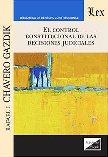 CONTROL CONSTITUCIONAL DE LAS DECISIONES JUDICIALES, EL | 9789564070766 | CHAVERO GAZDIK, RAFAEL