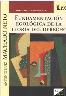 FUNDAMENTACION EGOLOGICA DE LA TEORIA DEL DERECHO | 9789563922714 | MACHADO NETO, ANTONIO LUIZ