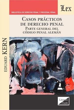 CASOS PRACTICOS DE DERECHO PENAL. PARTE GENERAL DEL CODIGO PENAL ALEMAN | 9789563925517 | KERN, EDUARD