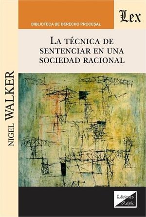 TECNICA DE SENTENCIAR EN UNA SOCIEDAD RACIONAL, LA | 9789563925647 | WALKER, NIGEL