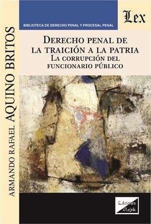 DERECHO PENAL DE LA TRAICION A LA PATRIA | 9789563925845 | AQUINO BRITOS, ARMANDO RAFAEL