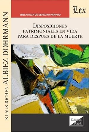 DISPOSICIONES PATRIMONIALES EN VIDA PARA DESPUES DE LA MUERTE | 9789563925890 | ALBIEZ DOHRMANN, KLAUS JOCHEN