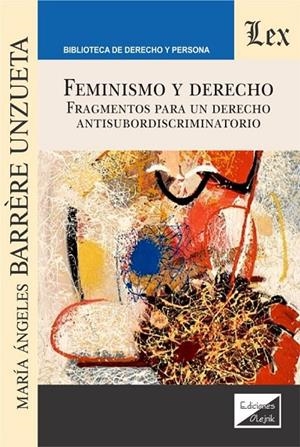 FEMINISMO Y DERECHO. FRAGMENTOS PARA UN DERECHO ANTISUBORDISCRIMINATORIO | 9789563925937 | BARRERE UNZUETA, MARIA ANGELES