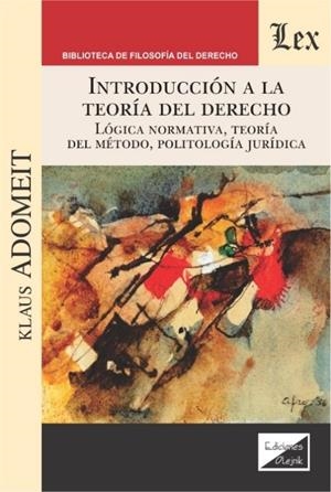 INTRODUCCION A LA TEORIA DEL DERECHO. LOGICA NORMATIVA, TEORIA DEL METODO, POLITOLOGIA JURIDICA | 9789563926057 | ADOMEIT, KLAUS
