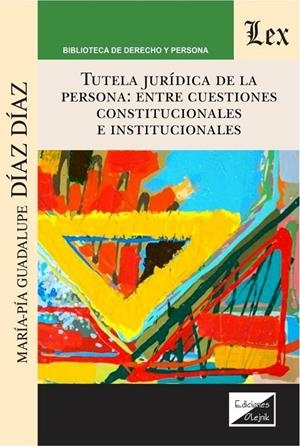TUTELA JURIDICA DE LA PERSONA : ENTE CUESTIONES CONSTITUCIONALES E INSTITUCIONALES | 9789563926187 | DIAZ DIAZ, MARIA-PIA
