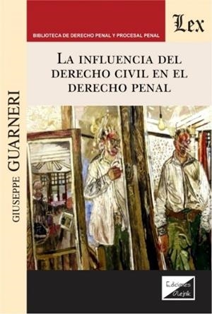 INFLUENCIA DEL DERECHO CIVIL EN EL DERECHO PENAL, LA | 9789563926248 | GUARNERI, GIUSEPPE