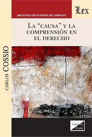 CAUSA Y LA COMPRENSION EN EL DERECHO, LA | 9789563926484 | COSSIO, CARLOS