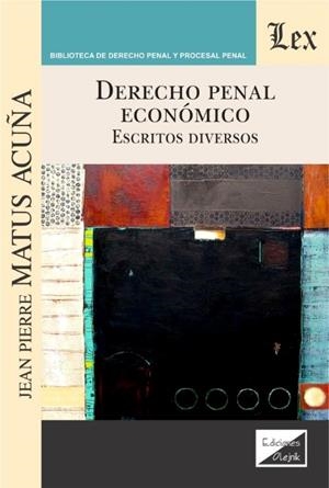 DERECHO PENAL ECONOMICO. ESCRITOS DIVERSOS | 9789563926569 | MATUS ACUÑA, JEAN PIERRE