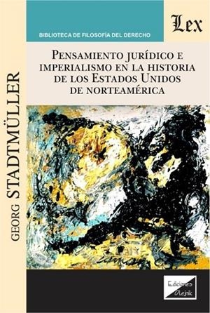 PENSAMIENTO JURIDICO E IMPERIALISMO EN LA HISTORIA DE LOS ESTADOS UNIDOS DE NORTEAMERICA | 9789563927184 | STADTMÜLLER, GEORG