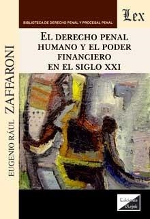DERECHO PENAL HUMANO Y EL PODER FINANCIERO EN EL SIGLO XXI, EL | 9789563927672 | ZAFFARONI, EUGENIO RAUL