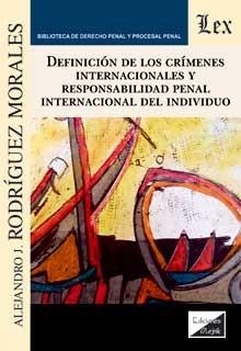 DEFINICION DE LOS CRÍMENES INTERNACIONALES Y RESPONSABILIDAD PENAL INTERNACIONAL | 9789563927993 | RODRIGUEZ MORALES, ALEJANDRO
