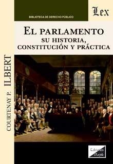 PARLAMENTO. SU HISTORIA, CONSTITUCION Y PRACTICA | 9789563928068 | ILBERT, COURTENAY P.