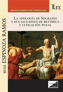 APOLOGIA DE SOCRATES Y SUS LECCIONES DE RETORICA Y LITIGACION PENAL, LA | 9789564070773 | ESPINOZA RAMOS, BENJI