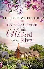 DER WILDE GARTEN AM HELFORD RIVER | 9783423218481 | WHITMORE, FELICITY
