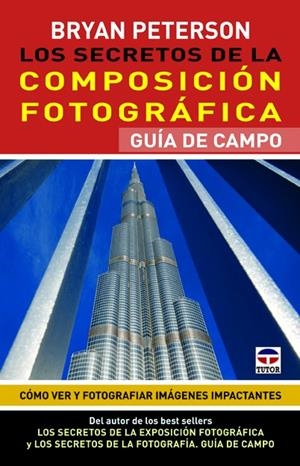 SECRETOS DE LA COMPOSICIÓN FOTOGRÁFICA, LOS. GUÍA DE CAMPO | 9788479029418 | PETERSON, BRYAN