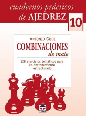 CUADERNOS PRACTICOS AJEDREZ 10 COMBINACIONES DE MATE | 9788479027377 | GUDE FERNANDEZ, ANTONIO