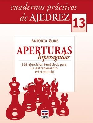 CUADERNOS PRACTICOS AJEDREZ 13 APERTURAS HIPERAGUDAS | 9788479028541 | GUDE FERNANDEZ, ANTONIO