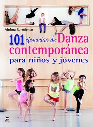 101 EJERCICIOS DE DANZA CONTEMPORANEA PARA NIÑOS Y JOVENES | 9788479029869 | SARMIENTO, AINHOA