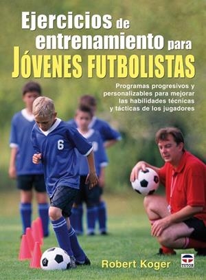 EJERCICIOS ENTRENAMIENTO JOVENES FUTBOLISTAS | 9788479027391 | KOGER, ROBERT