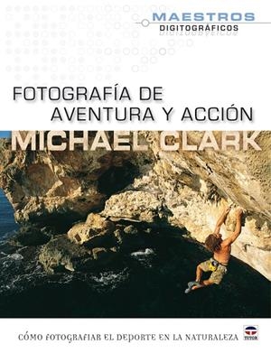 FOTOGRAFIA AVENTURA Y ACCION | 9788479028473 | CLARK, MICHAEL