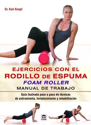 EJERCICIOS CON EL RODILLO DE ESPUMA FOAM ROLLER MANUAL TRAB | 9788479029852 | KNOPF, KARL