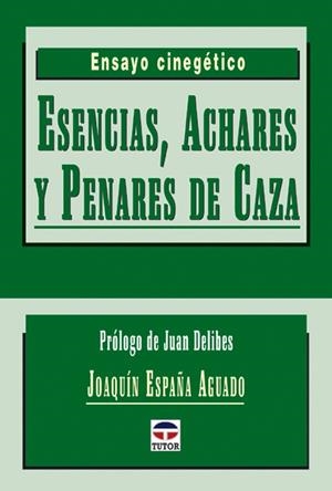 ESENCIAS ACHARES Y PENARES DE CAZA | 9788479024338 | ESPAÑA AGUADO, JOAQUIN