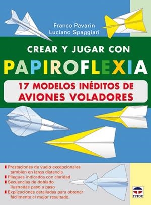 CREAR JUGAR PAPIROFLEXIA 17 MODELOS INEDITOS AVIONES VOLA | 9788479024482 | PAVARIN, FRANCO