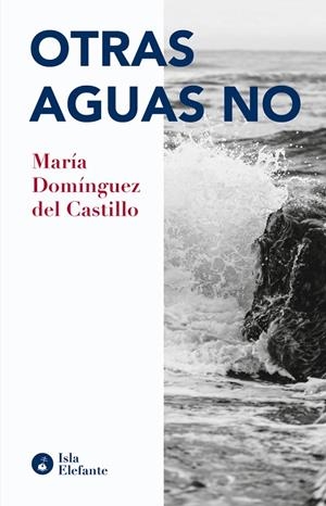 OTRAS AGUAS NO | 9788417200848 | DOMINGUEZ DEL CASTILLO, MARIA
