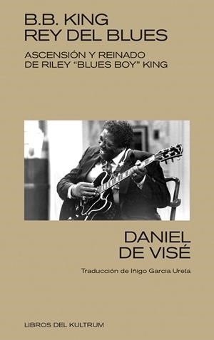 B. B. KING : REY DEL BLUES | 9788418404368 | DE VISE, DANIEL