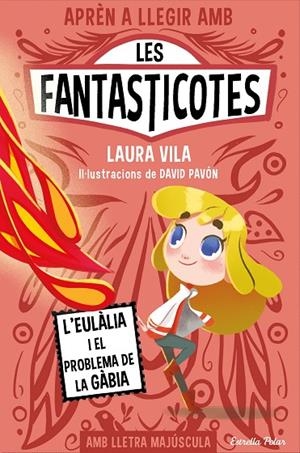 APRÈN A LLEGIR AMB LES FANTASTICOTES 05. L'EULÀLIA I EL PROBLEMA DE LA GÀBIA | 9788413896366 | VILA, LAURA