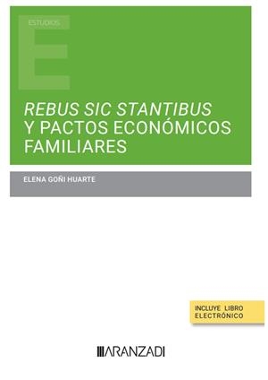 REBUS SIC STANTIBUS Y PACTOS ECONÓMICOS FAMILIARES (PAPEL + E-BOOK) | 9788411637572 | GOÑI HUARTE, ELENA