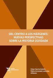 DEL CENTRO A LOS MARGENES : NUEVAS PERSPECTIVAS SOBRE LA HISTORIA OLVIDADA | 9788419471727 | GARCÍA ANDRÉS, CÉSAR / ARCONADA LEDESMA, PABLO
