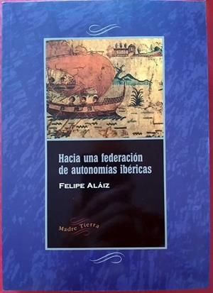 HACIA UNA FEDERACION AUTONOMIAS IBERICAS | 9788487169434 | ALAIZ, FELIPE
