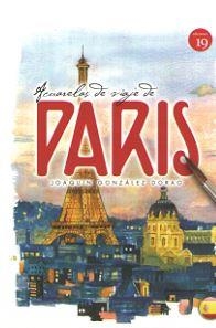 ACUARELAS DE VIAJE DE PARIS (2016) | 9788416225736 | GONZALEZ DORAO, JOAQUIN